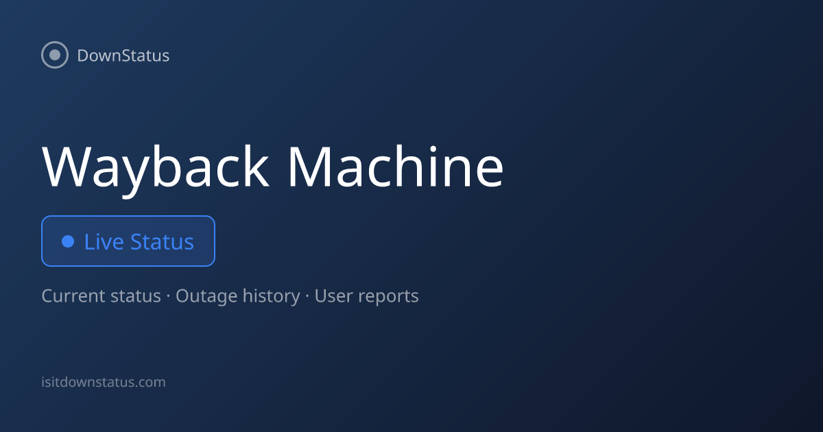 Wayback Machine down? Current problems and outages | DownStatus